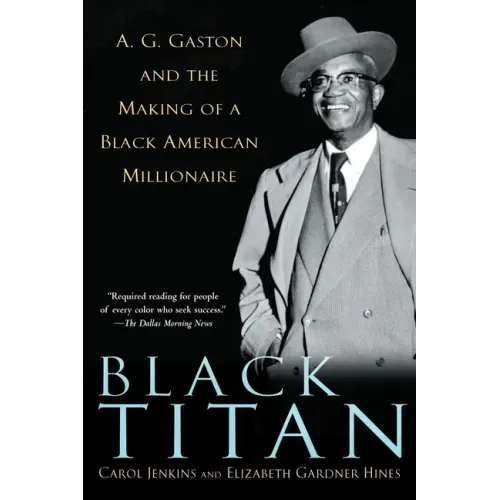 Black Titan: A.G. Gaston and the Making of a Black American Millionaire