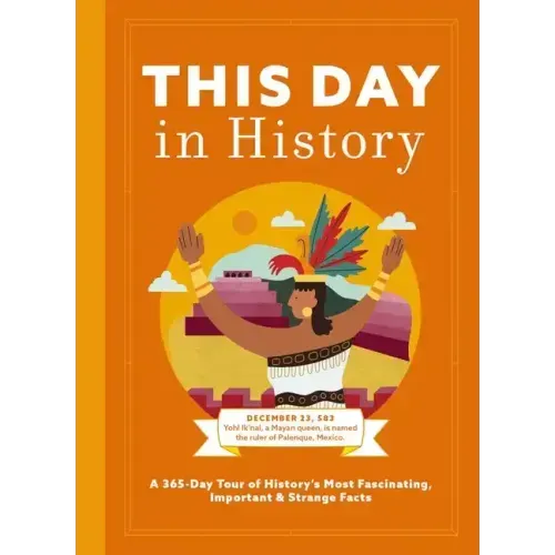 This Day in History: A 365-Day Tour of History's Most Fascinating, Important and Strange Facts and Figures