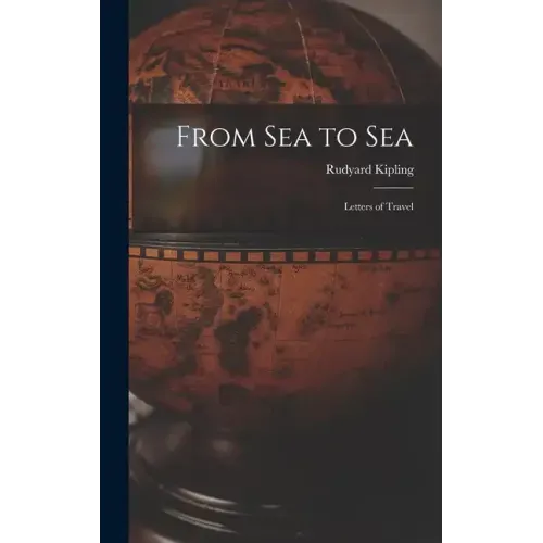 From Sea to Sea: Letters of Travel