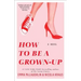 How to Be a Grown-Up