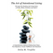 The Art of Intentional Living: A Comprehensive Guide for Finding Inner Peace;