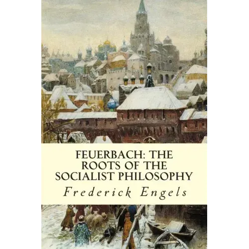 Feuerbach: The Roots of the Socialist Philosophy