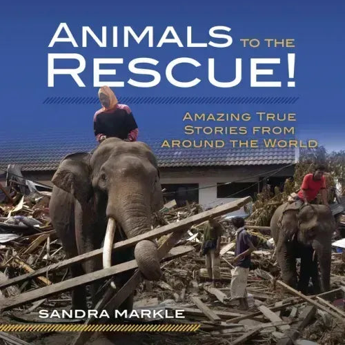 Animals to the Rescue!: Amazing True Stories from Around the World