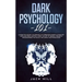 Dark Psychology 101: Learn Five Secret Techniques of Forbidden Manipulation for Limitless Mind Control Using the Art of Neuro-linguistic Pr