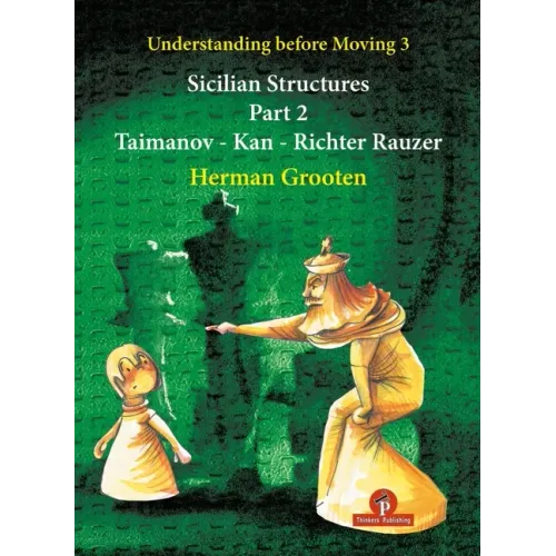 Understanding Before Moving 3 - Part 2: Sicilian Structures - Taimanov - Kan - Richter Rauzer