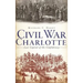 Civil War Charlotte: Last Capital of the Confederacy