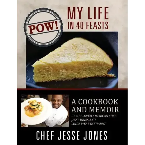 POW! My Life in 40 Feasts: A Cookbook and Memoir by a Beloved American Chef, Jesse Jones and Linda West Eckhardt