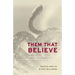 Them That Believe: The Power and Meaning of the Christian Serpent-Handling Tradition