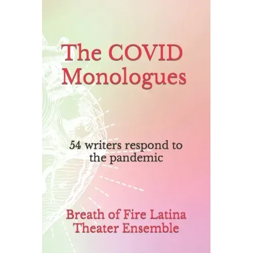 The COVID Monologues: 54 writers respond to the pandemic