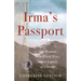 Irma's Passport: One Woman, Two World Wars, and a Legacy of Courage