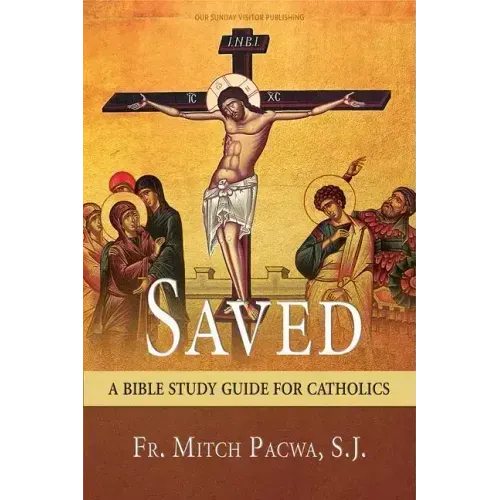 Saved: A Bible Study Guide for Catholics