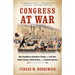 Congress at War: How Republican Reformers Fought the Civil War, Defied Lincoln, Ended Slavery, and Remade America