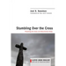 Stumbling Over the Cross: Preaching the Cross and Resurrection Today