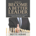How To Become A Better Leader: Essential Leadership Qualities To Bring Out The Best In You and Your Staff