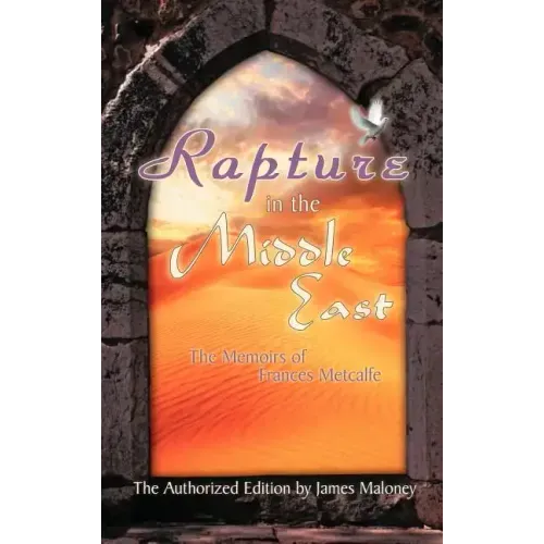 Rapture in the Middle East: The Memoirs of Frances Metcalfe