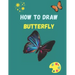 How to Draw Butterfly: A Step-by-Step Drawing and Activity Book for Kids to Learn to Draw