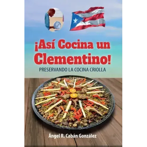 ¡Así Cocina un Clementino!: Preservando la cocina criolla