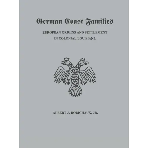 German Coast Families: European Origins and Settlement in Colonial Louisiana