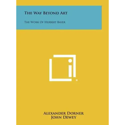 The Way Beyond Art: The Work of Herbert Bayer