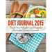 Diet Journal 2015: Track Your Weight Loss Progress (includes Calorie Counter)