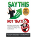 Say This--NOT THAT: Power phrases designed to help you communicate with power, tact, and finesse, along with danger phrases to avoid at all costs