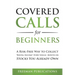 Covered Calls for Beginners: A Risk-Free Way to Collect "Rental Income" Every Single Month on Stocks You Already Own