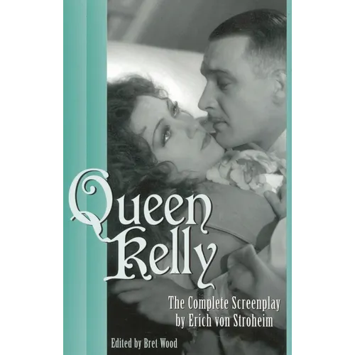 Queen Kelly: The Complete Screenplay by Erich Von Stroheim