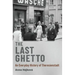 The Last Ghetto: An Everyday History of Theresienstadt