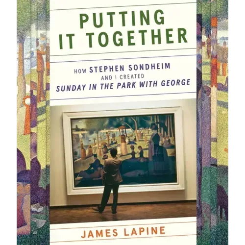 Putting It Together: How Stephen Sondheim and I Created Sunday in the Park with George