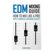 EDM Mixing Guide: How to Mix Like a Pro with 12 Powerful EDM Mixing Secrets