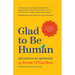 Glad to Be Human: Adventures in Optimism (Positive Thinking Book, for Fans of Learned Optimism, Anne Lamott, or Elizabeth Gilbert)