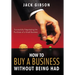 How to Buy a Business Without Being Had: Successfully Negotiating the Purchase of a Small Business