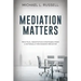 Mediation Matters: Practical Negotiation Strategies from a Nationally Recognized Mediator