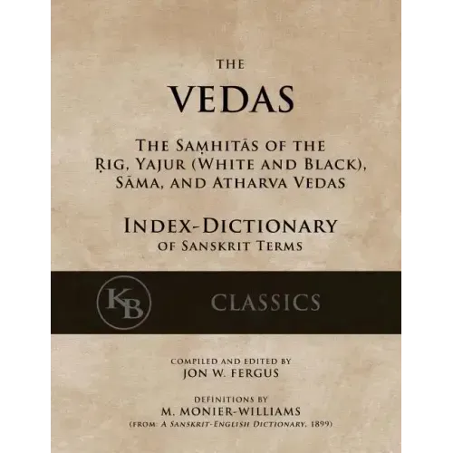 The Vedas (Index-Dictionary): For the Samhitas of the Rig, Yajur, Sama, and Atharva [single volume, unabridged]