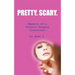 Pretty. Scary.: Memoirs of a Plastic Surgery Consultant