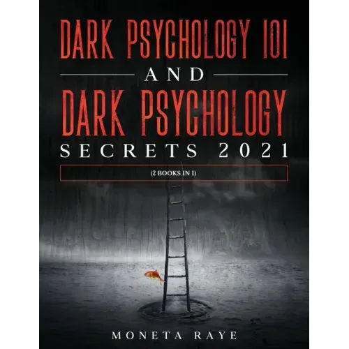 Dark Psychology 101 AND Dark Psychology Secrets 2021: (2 Books IN 1)