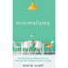 Minimalismo: Para Familias que Desean Vivir una Vida Más Plena Desabarrotando su Hogar