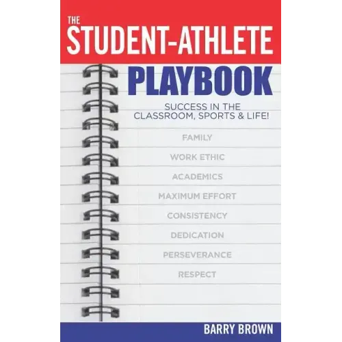 The Student-Athlete Playbook: Success in the Classroom, Sports & Life!