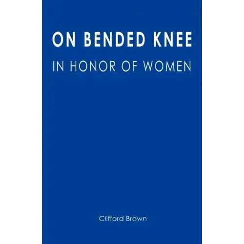 On Bended Knee: In Honor of Women