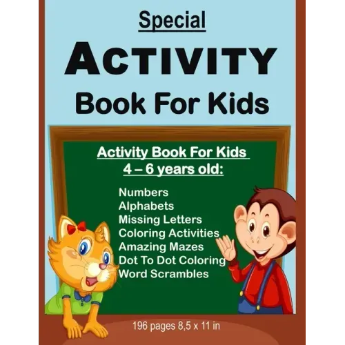 Special Activity Book For Kids: Activity Book For Kids Between Ages 4 - 6 Years Old: Numbers, Alphabets, Missing Letters, Amazing Mazes, Dot to Dot Co