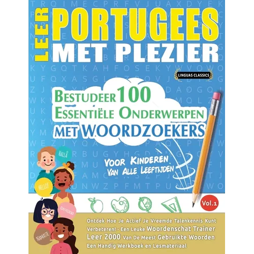 Leer Portugees Met Plezier - Voor Kinderen: Van Alle Leeftijden - Bestudeer 100 Essentiële Onderwerpen Met Woordzoekers - Vol.1