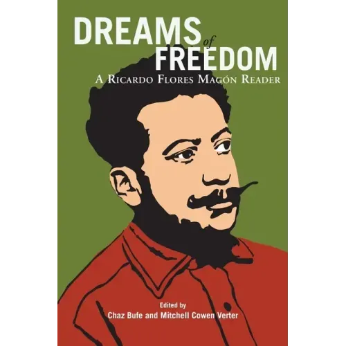 Dreams of Freedom: A Ricardo Flores Magón Reader