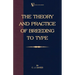 The Theory and Practice of Breeding to Type and Its Application to the Breeding of Dogs, Farm Animals, Cage Birds and Other Small Pets