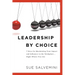 Leadership By Choice: 7 Keys for Maximizing Your Impact and Influence in the Workplace... Right Where You Are