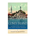 Coney Island: The History of New York City's Most Famous Amusement Park Resort