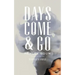 Days Come and Go