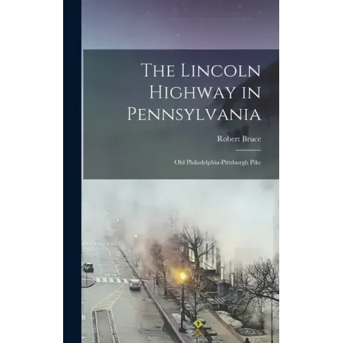 The Lincoln Highway in Pennsylvania; old Philadelphia-Pittsburgh Pike