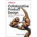 Collaborative Product Design: Help Any Team Build a Better Experience