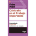 Guías Hbr: Céntrate En El Trabajo Importante (HBR Guide to Getting the Right Work Done Spanish Edition)