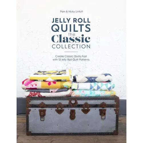 Jelly Roll Quilts: The Classic Collection: Create Classic Quilts Fast with 12 Jelly Roll Quilt Patterns